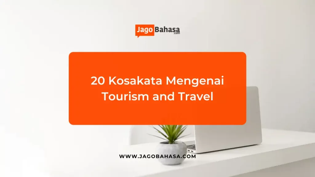 20 Kosakata Wisata Mengenai Tourism and Travel