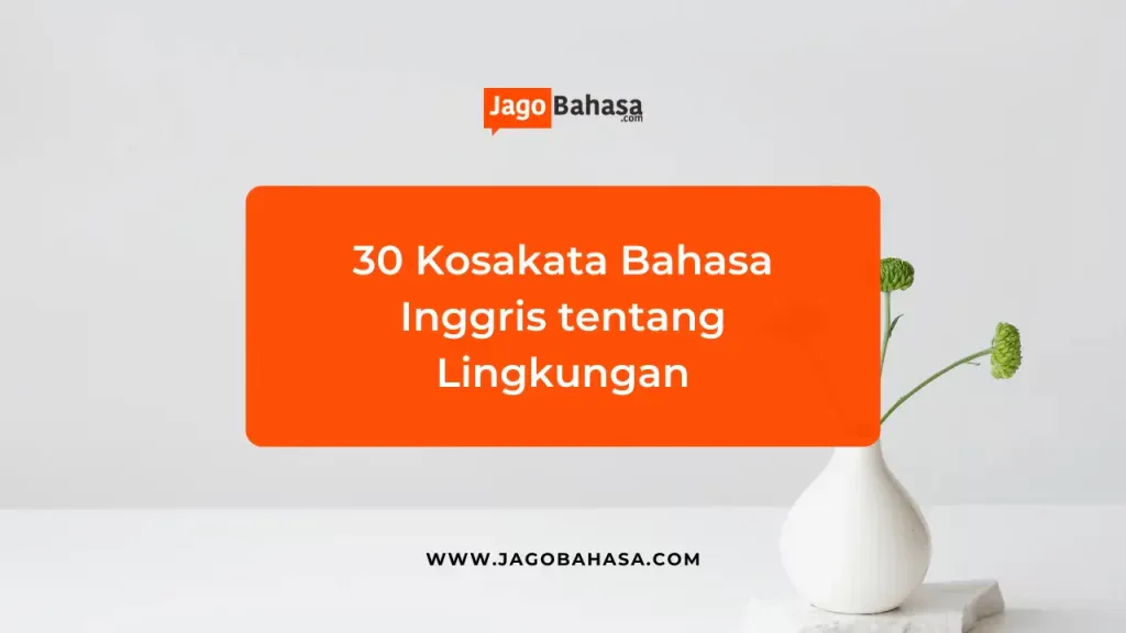 30 Kosakata Bahasa Inggris tentang Lingkungan