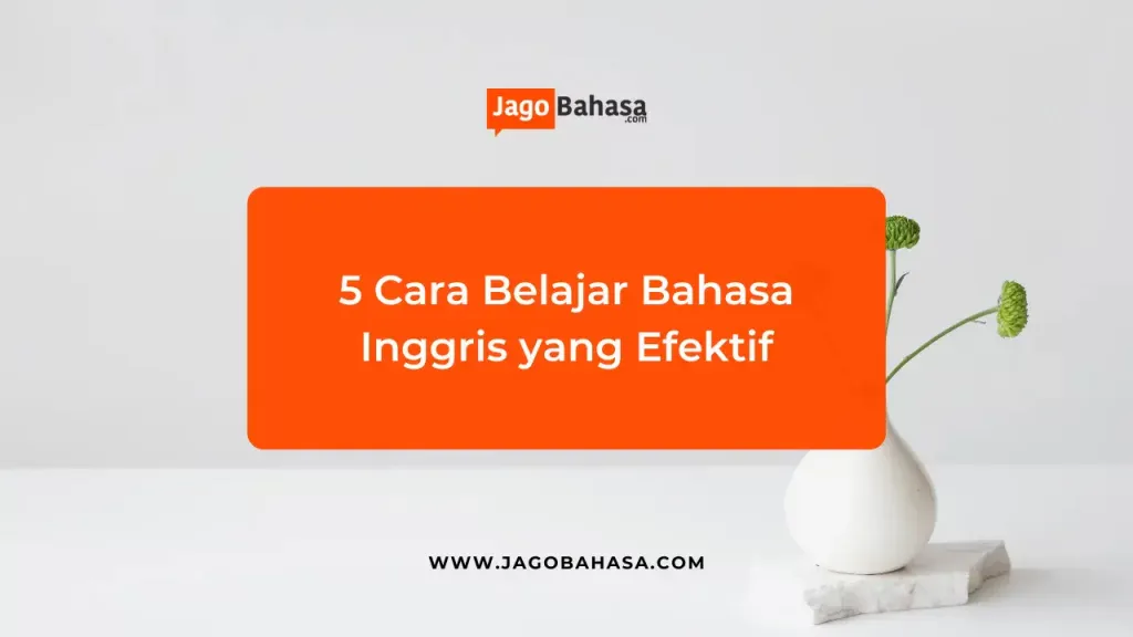 5 Cara Belajar Bahasa Inggris yang Efektif