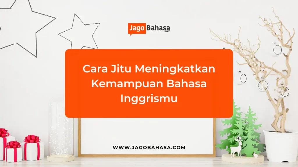 Cara Jitu Meningkatkan Kemampuan Bahasa Inggrismu