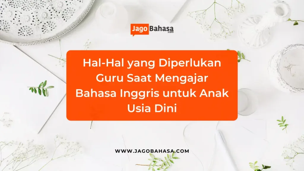 Hal-hal yang Diperlukan Guru Saat Mengajar Bahasa Inggris untuk Anak Usia Dini