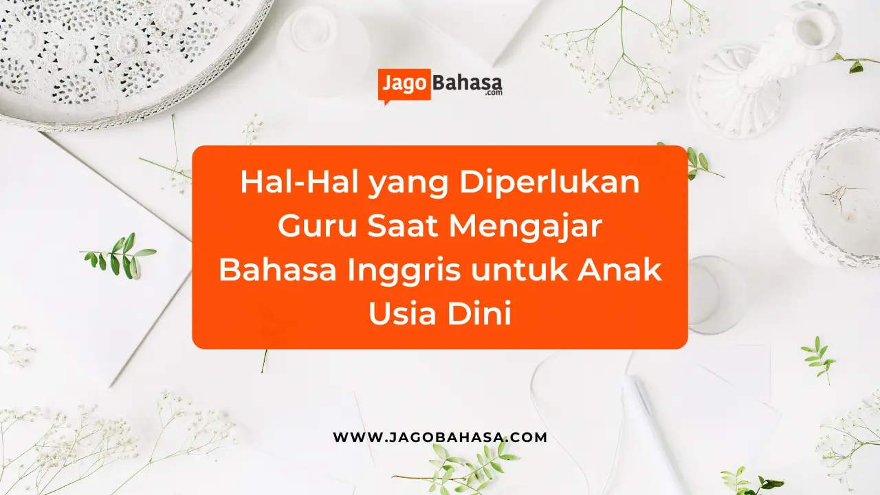 Hal-hal yang Diperlukan Guru Saat Mengajar Bahasa Inggris untuk Anak Usia Dini
