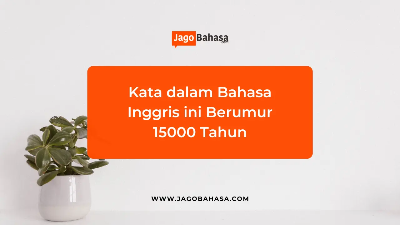 Kata dalam Bahasa Inggris ini Berumur 15000 Tahun