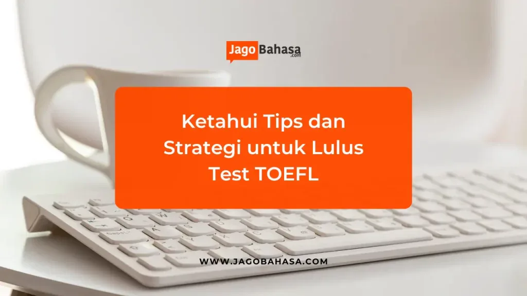 Ketahui Tips dan Strategi untuk Lulus Test TOEFL