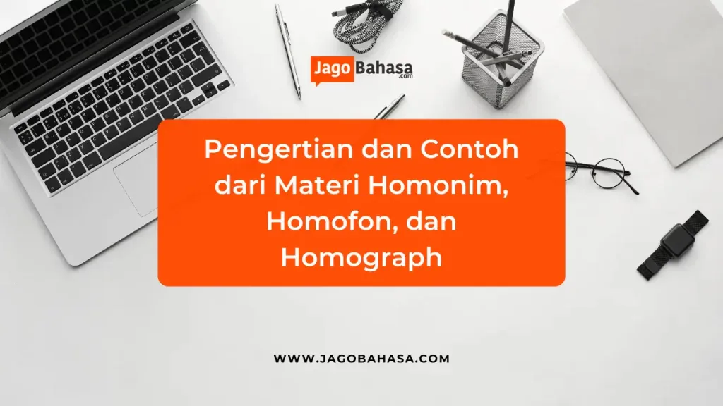 Pengertian dan Contoh Materi Homonim, Homofon, dan Homograph