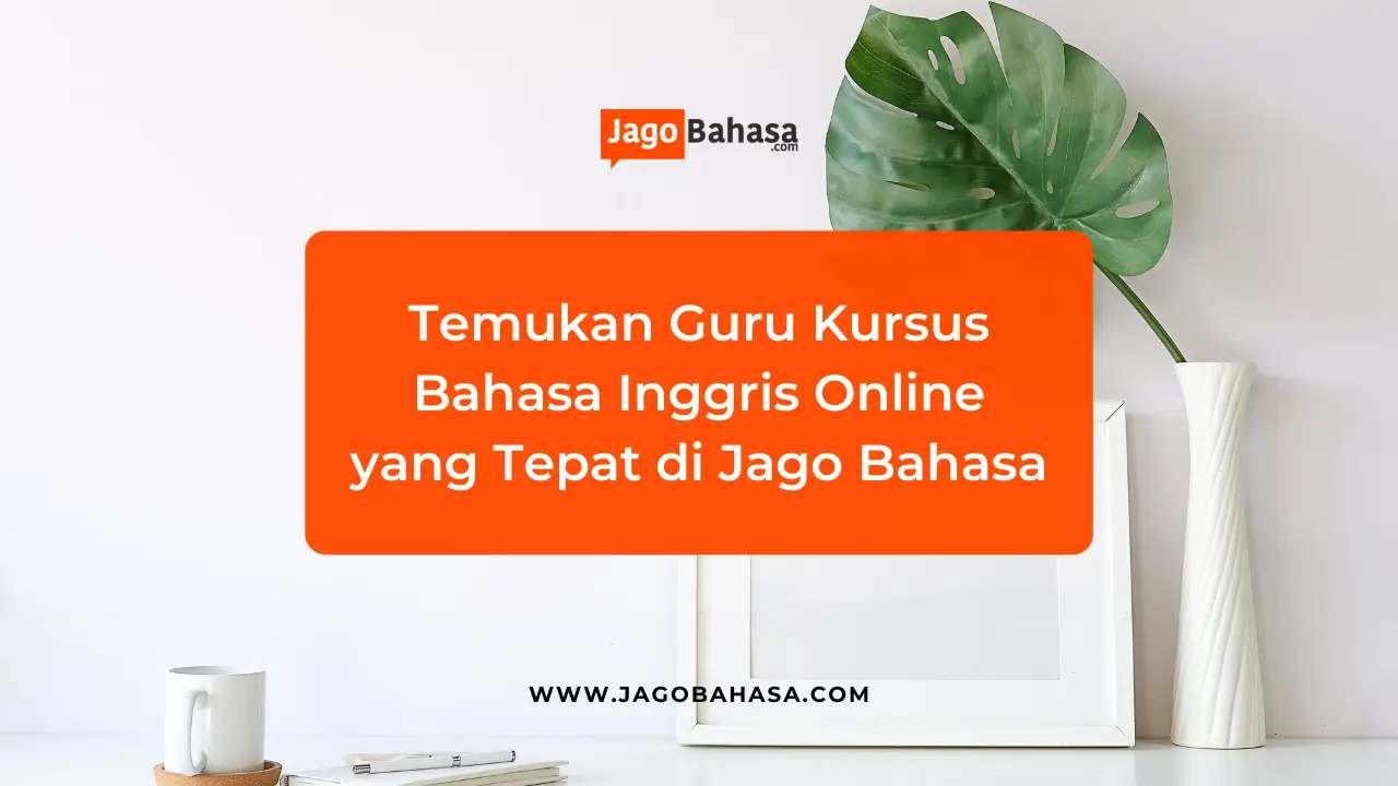 Temukan Guru Kursus Bahasa Inggris Online yang Tepat di Jago Bahasa