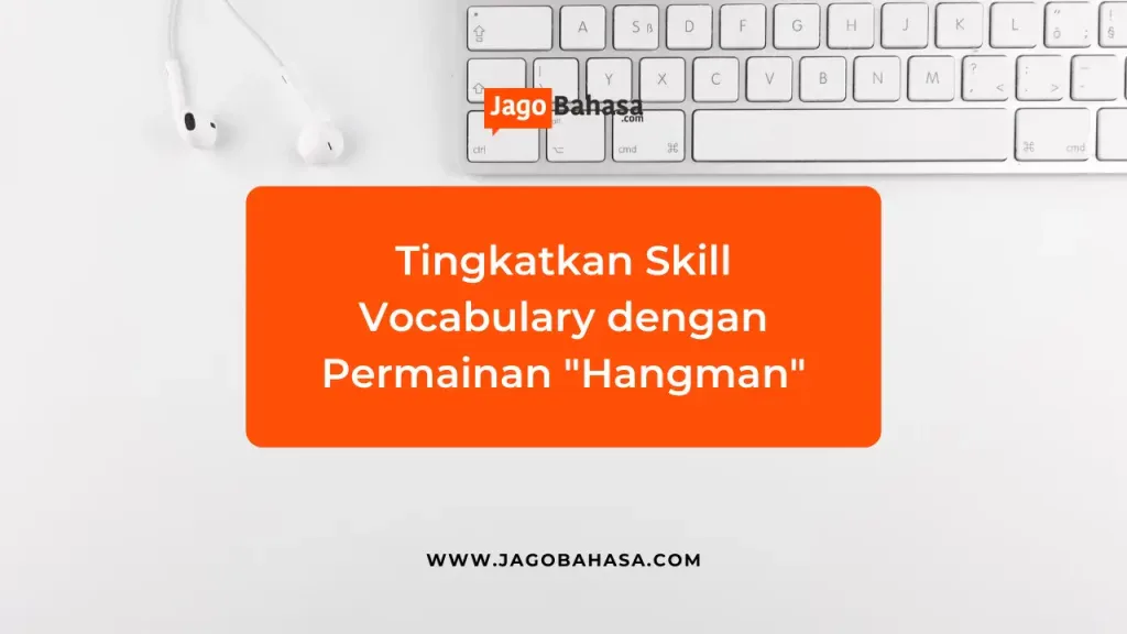 Tingkatkan Skill Vocabulary dengan Permainan Hangman
