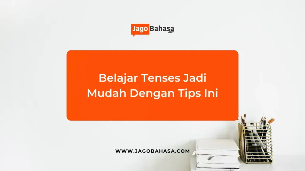 Belajar Tenses Jadi Mudah Dengan Tips Ini