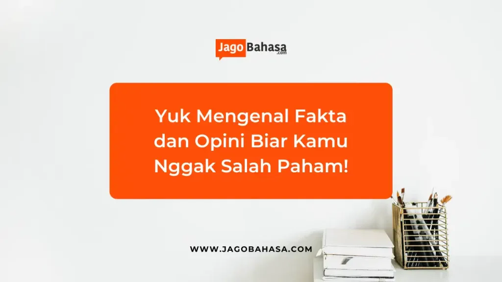 Yuk Mengenal Fakta dan Opini Biar Kamu Nggak Salah Paham