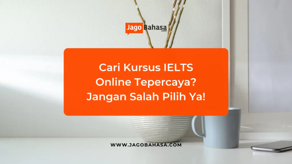 Cari kursus IELTS online terpercaya? Jangan salah pilih ya gengs!