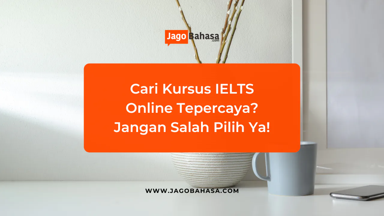 Cari kursus IELTS online terpercaya? Jangan salah pilih ya gengs!