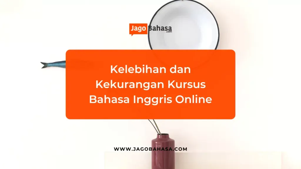 Kelebihan, Kekurangan, dan tips memilih Kursus Bahasa Inggris Online