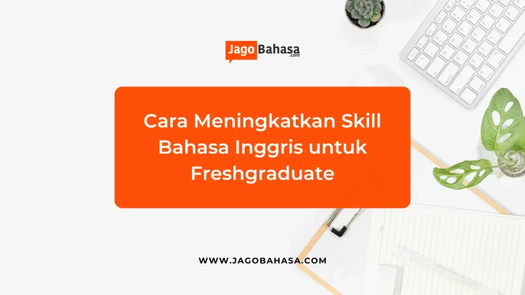 Meningkatkan Skill Bahasa Inggris untuk Freshgraduate