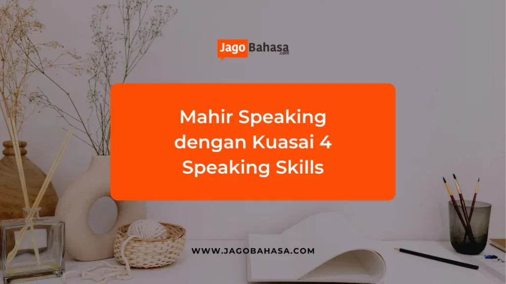 Pemula Harus Tahu: Mahir Speaking dengan Kuasai 4 Speaking Skills