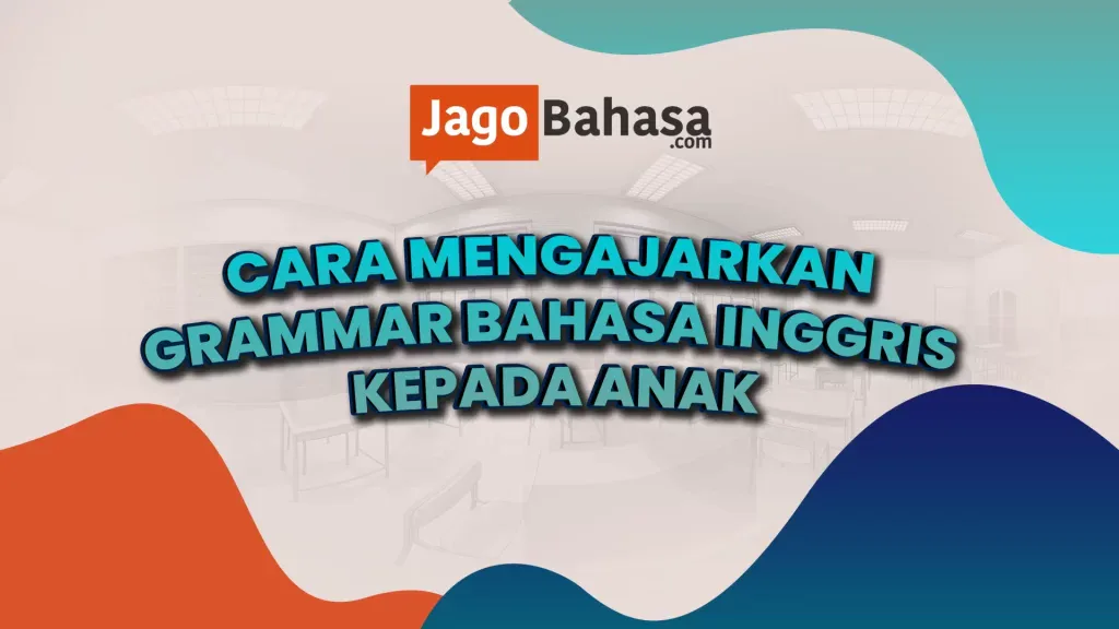 Cara Menyenangkan Belajar Grammar Untuk Anak-anak