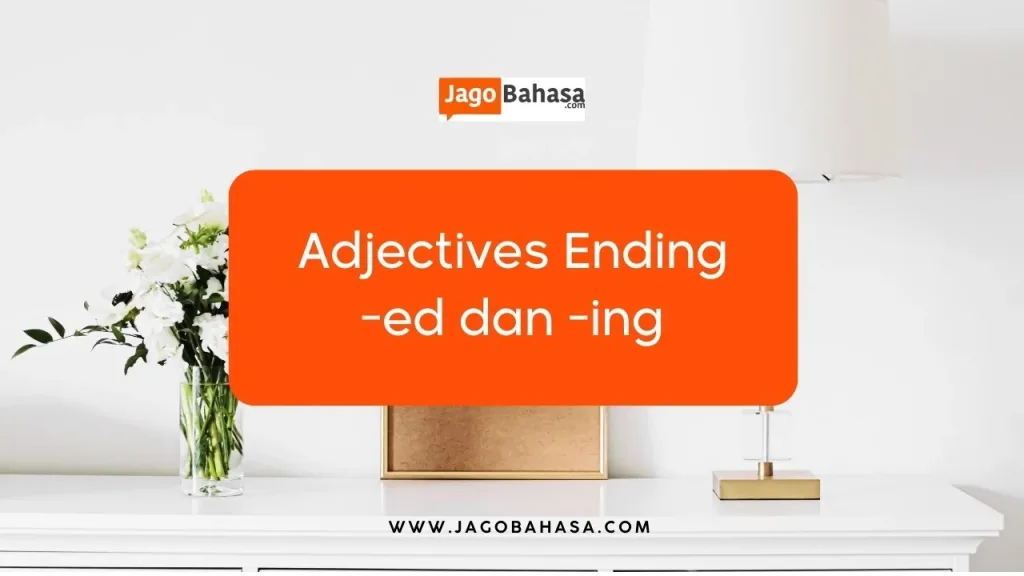 Adjectives Ending -ed dan -ing Pengertian, Perbedaan, dan Contoh