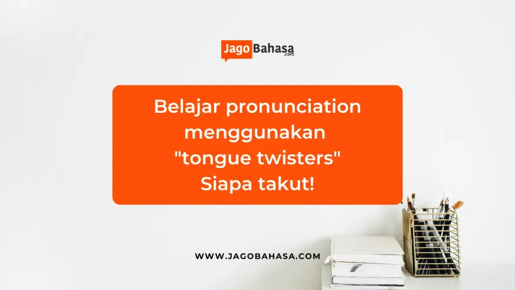 Belajar pronunciation menggunakan tongue twisters