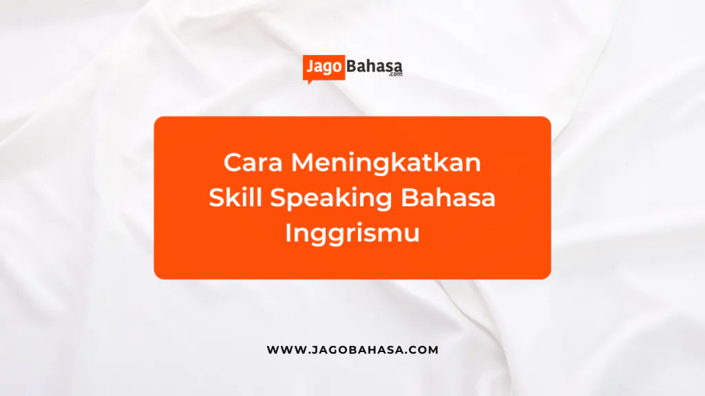 Cara Meningkatkan Skill Speaking Bahasa Inggrismu