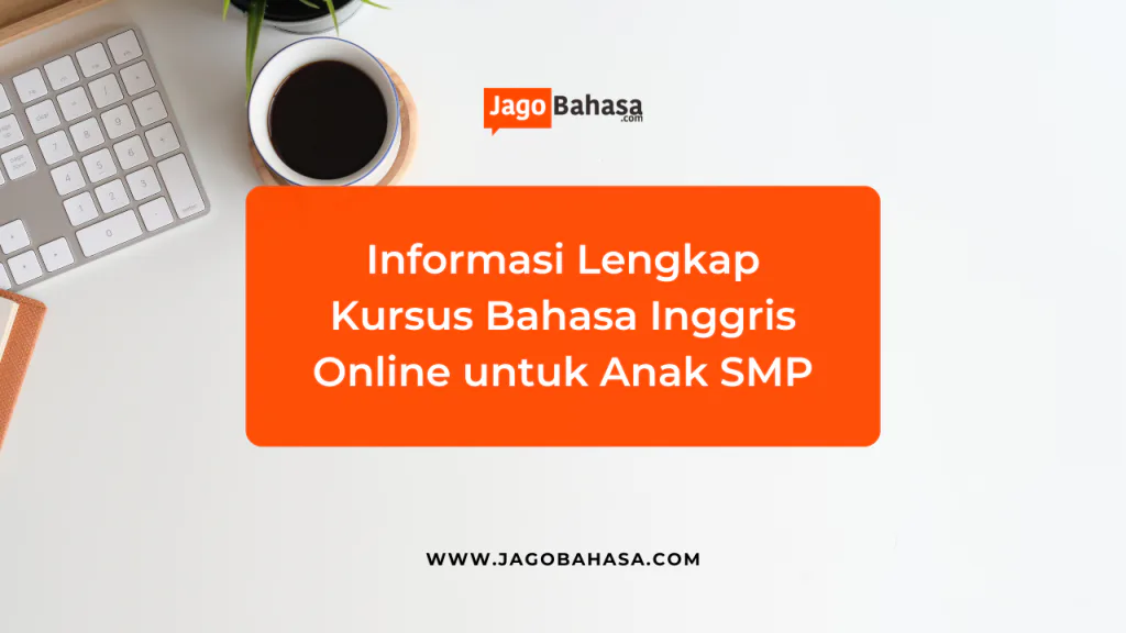 Informasi Lengkap Kursus Bahasa Inggris Online untuk Anak SMP