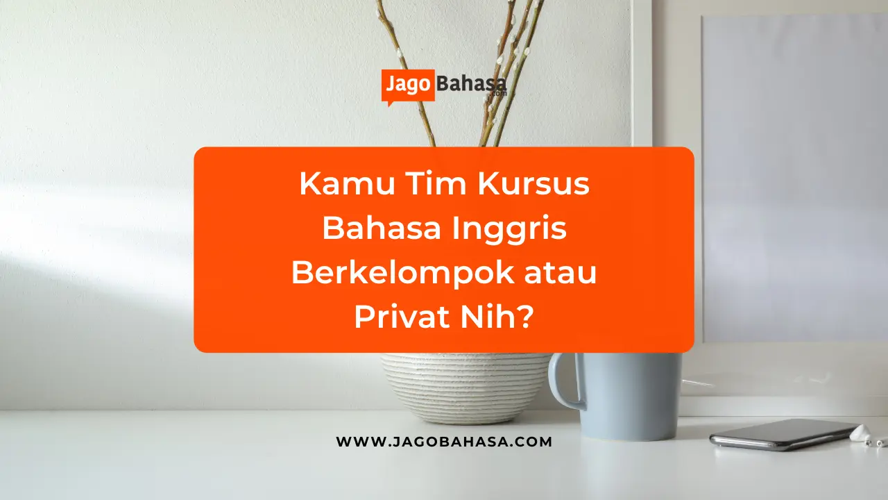 Kamu Tim Kursus Bahasa Inggris Berkelompok atau Privat Nih
