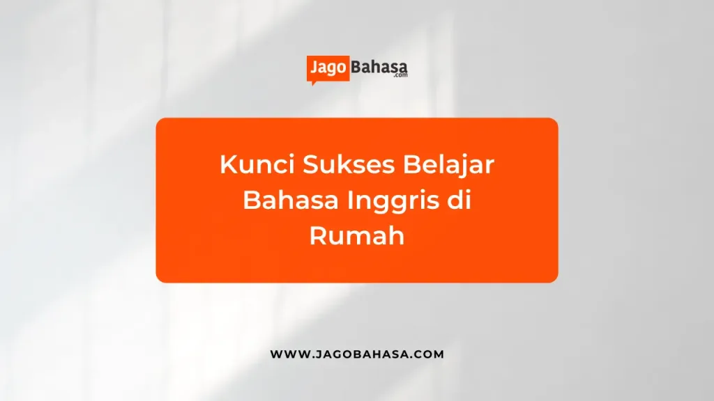 Kunci Sukses Belajar Bahasa Inggris di Rumah