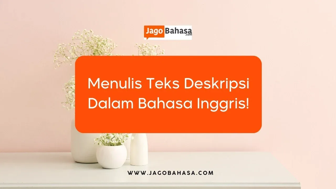 Descriptive text: pengertian, jenis, cara menulis, dan contoh kalimat