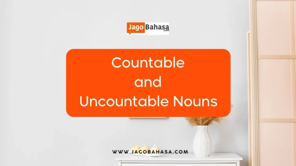 Lengkap! Penjelasan Countable and Uncountable Nouns, Jenis dan Contohnya!