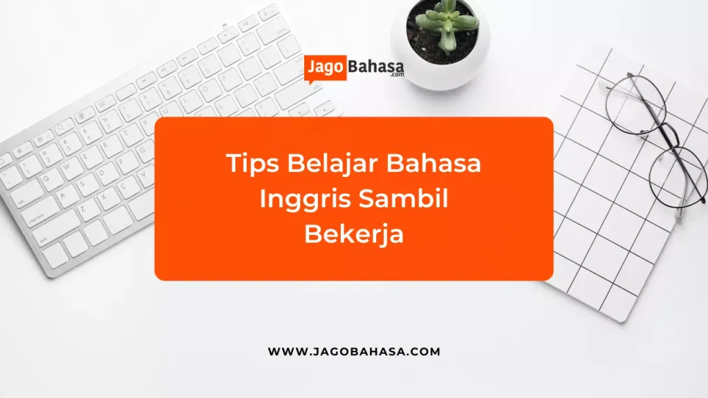 Tips Belajar Bahasa Inggris Sambil Bekerja