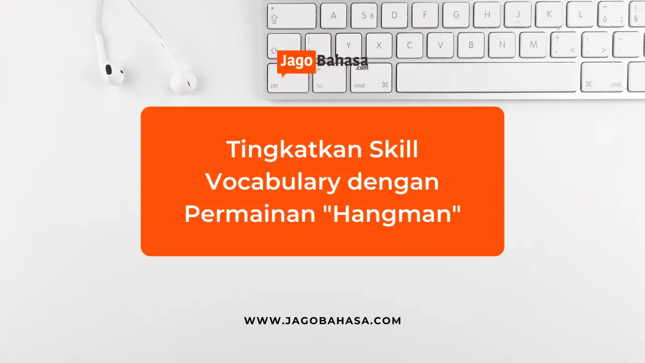 Tingkatkan Skill Vocabulary dengan Permainan Hangman