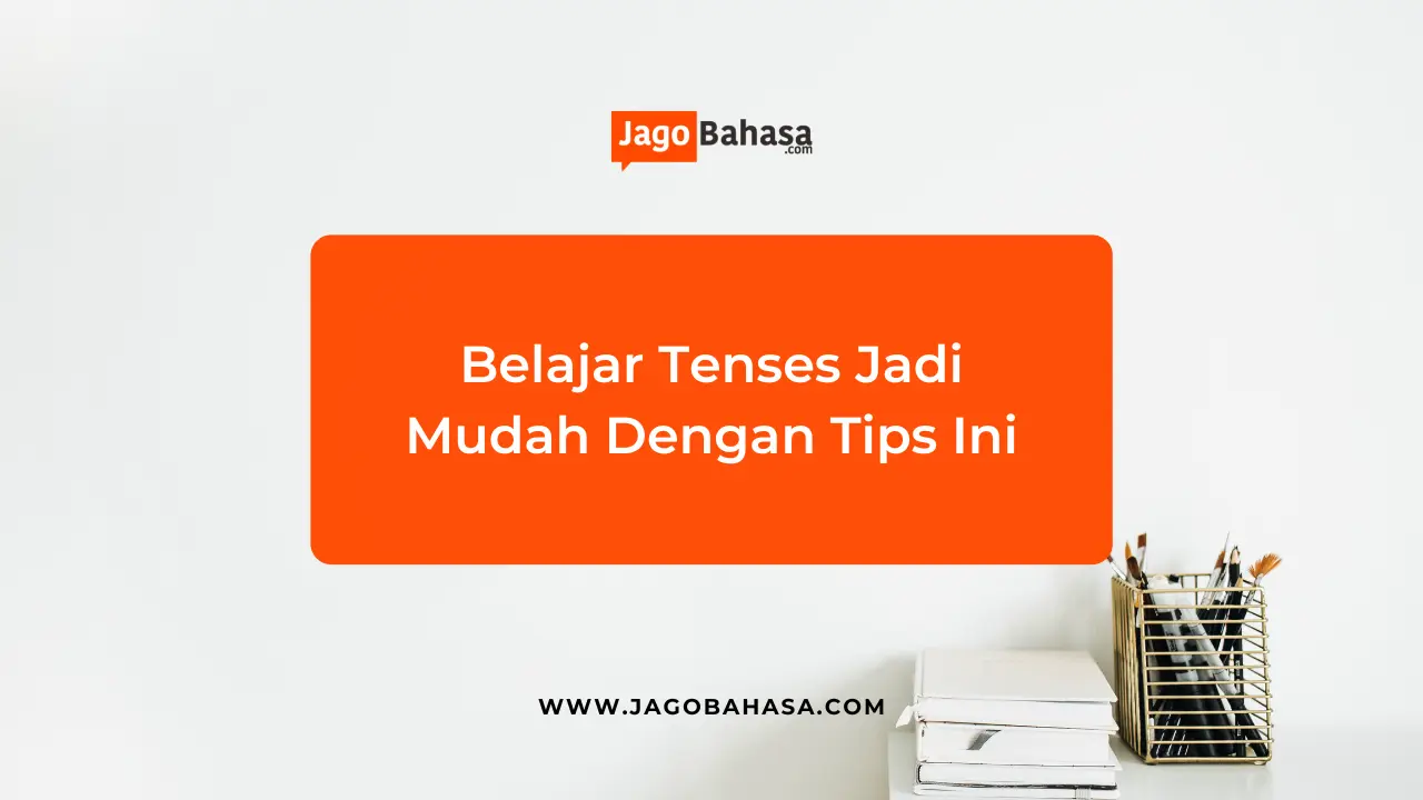 Belajar Tenses Jadi Mudah Dengan Tips Ini