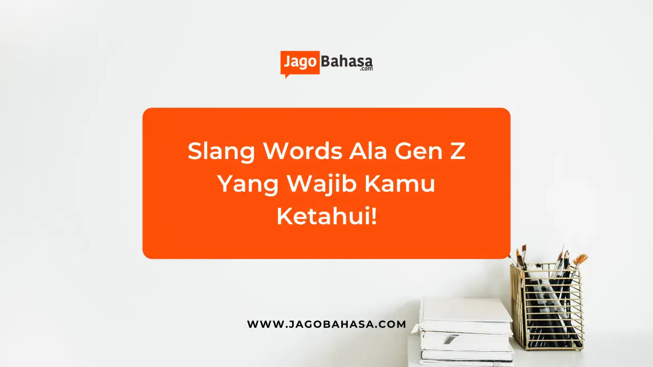 Slang Words Ala Gen Z Yang Wajib Kamu Ketahui!