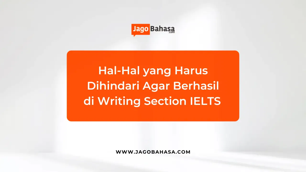Hal-Hal yang Harus Dihindari Agar Berhasil di Writing Section IELTS