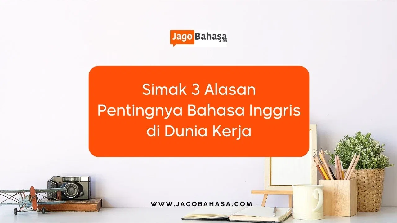 Simak 3 Alasan Pentingnya Bahasa Inggris di Dunia Kerja